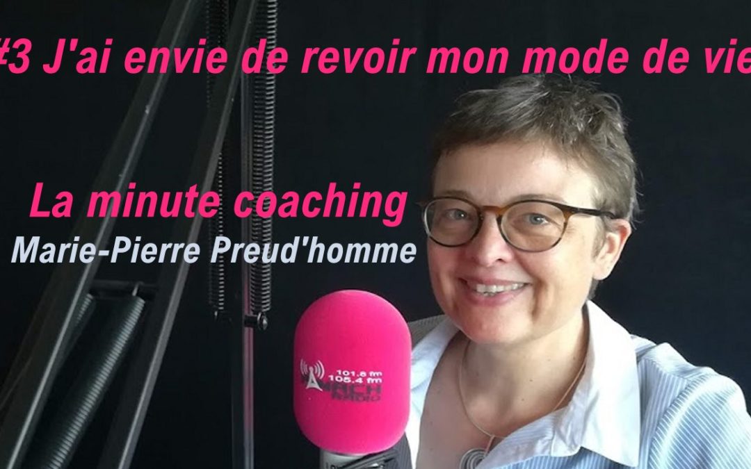 La minute coaching #3 J’ai envie de revoir mon mode de vie